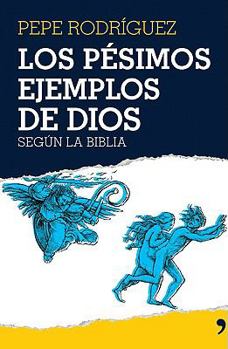 Paperback Los Pesimos Ejemplos de Dios: ...Segun la Biblia [Spanish] Book