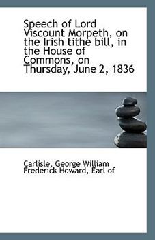 Paperback Speech of Lord Viscount Morpeth, on the Irish Tithe Bill, in the House of Commons, on Thursday, June Book