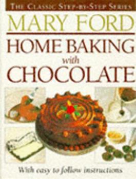 Hardcover Home Baking with Chocolate (The Classic Step-by-step Series) Book