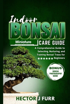 Paperback Indoor Bonsai Care Guide: A Comprehensive Guide to Selecting, Nurturing, and Training Bonsai Trees for Beginners Book