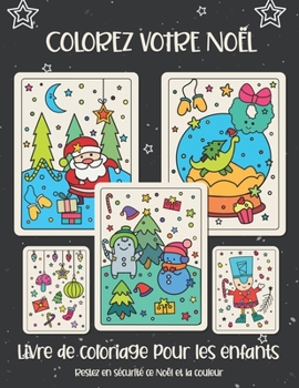 Colorez votre Noël. Livre de coloriage pour les enfants: Cadeau de Noël pour enfants ou cadeau pour les tout-petits et les enfants. Amusez-vous à colo