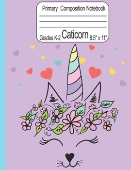 Caticorn Primary Composition Notebook Grades K-2 8.5" x 11": Cute Caticorn Primary Story Journal for Girls Write and Draw Your Own Stories