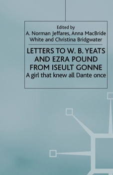 Letters to W.B.Yeats and Ezra Pound from Iseult Gonne: A Girl That Knew All Dante Once