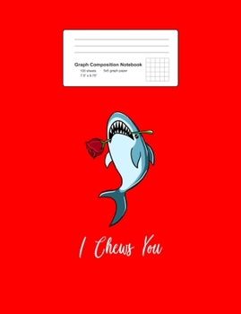 Graph Composition Notebook: Math, Physics, Science Exercise Book - I Chews You Funny Valentines Romantic Shark Animal Puns Gift - Red 5x5 Graph Paper - Back To School Gift For Kids, Teens, Boys, Girls