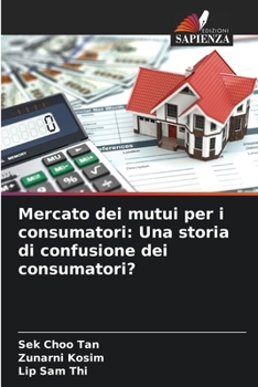 Mercato dei mutui per i consumatori: Una storia di confusione dei consumatori? (Italian Edition)