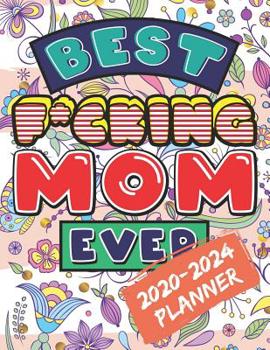 Paperback Best F*cking Mom Ever: 2020-2024 Five Year Coloring Planner for Tired-Ass Moms, 60 Months Planner, Calendar and Coloring Book for Adults Book