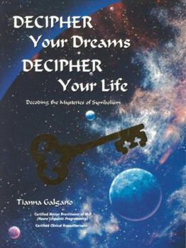 Paperback Decipher Your Dreams, Decipher Your Life: Decoding The Mysteries Of Symbolism Book