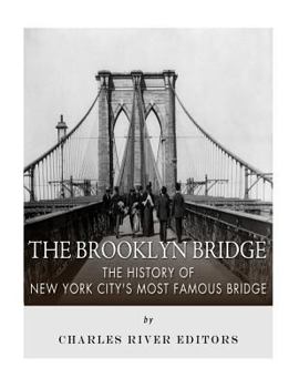The Brooklyn Bridge: The History of New York City's Most Famous Bridge