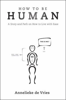 Paperback How to Be Human: A Story and Path on How to Live with Ease Book