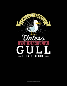 Paperback Always Be Yourself Unless You Can Be A Gull Then Be A Gull: Checkbook Register Book