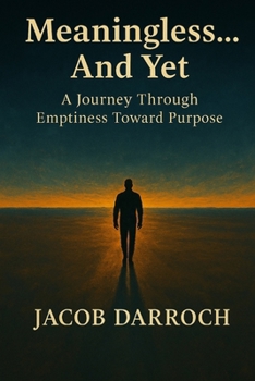 Paperback Meaningless... And Yet: A Journey Through Emptiness Toward Purpose Book