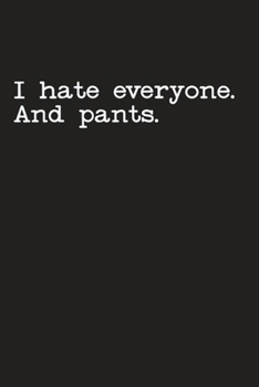 Paperback I Hate Everyone And Pants: Gag Gift Funny Blank Lined Notebook Journal or Notepad Book