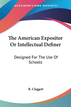 Paperback The American Expositor Or Intellectual Definer: Designed For The Use Of Schools Book