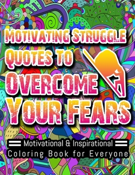 Paperback Motivating Struggle Quotes to Overcome Your Fears: Always be fearless, no matter how difficult the situation is! Book