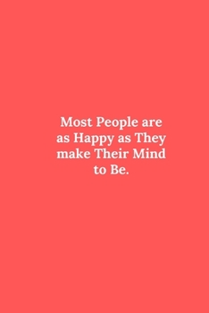 Most People are as Happy as They make Their Mind to Be.: Line Notebook / Journal Gift, Funny Quote.