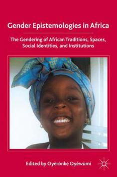 Hardcover Gender Epistemologies in Africa: Gendering Traditions, Spaces, Social Institutions, and Identities Book