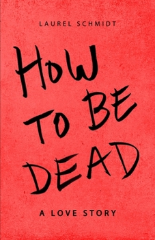 Paperback How to be Dead: A Love Story Book