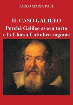 Paperback Il Caso Galileo: Perché Galileo aveva torto e la Chiesa Cattolica ragione [Italian] Book