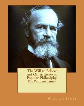 Paperback The Will to Believe and Other Essays in Popular Philosophy. By: William James Book