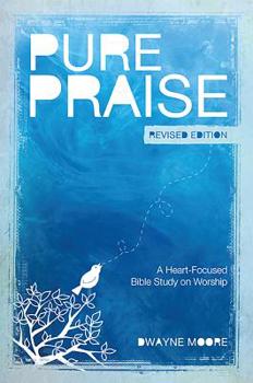 Paperback Pure Praise (Revised): A Heart-Focused Bible Study on Worship Book