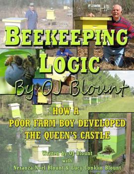 Paperback Beekeeping Logic by OJ Blount: How a Poor Farmboy Developed the Queen's Castle Book