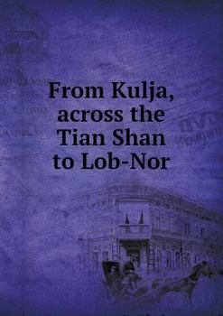 Paperback From Kulja, Across the Tian Shan to Lob-Nor Book