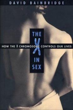 Hardcover The X in Sex: How the X Chromosome Controls Our Lives Book