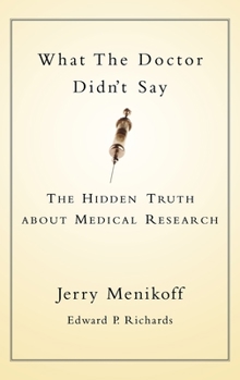 Hardcover What the Doctor Didn't Say: The Hidden Truth about Medical Research Book
