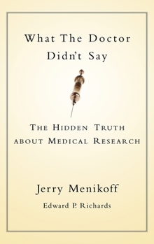 Hardcover What the Doctors Didn't Say: The Hidden Truth about Medical Research Book