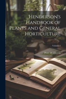 Paperback Henderson's Handbook of Plants and General Horticulture; Volume 2 Book