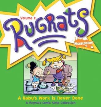 Paperback A Baby's Work Is Never Done: A Rugrats Commic Strip Collection Book