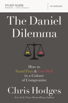 Paperback The Daniel Dilemma Bible Study Guide: How to Stand Firm and Love Well in a Culture of Compromise Book