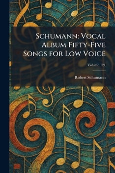 Schumann: Vocal Album Fifty-Five Songs for Low Voice