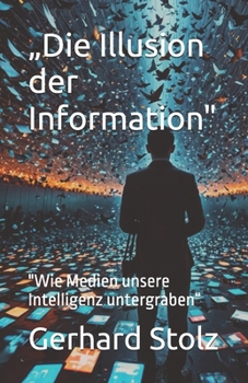 Paperback "Die Illusion der Information": "Wie Medien unsere Intelligenz untergraben" [German] Book