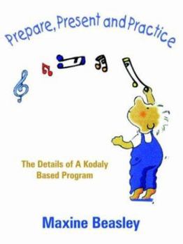 Paperback Prepare, Present and Practice: The Details of a Kodaly Based Program Book