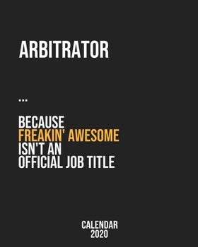 Arbitrator because freakin' Awesome isn't an Official Job Title: Calendar 2020, Monthly & Weekly Planner Jan. - Dec. 2020
