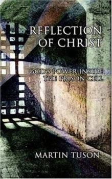 Paperback Reflection of Christ: God's Power Inside the Prison Cell Book