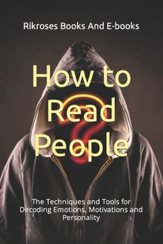 Paperback How to Read People: The Techniques and Tools for Decoding Emotions, Motivations and Personality Book