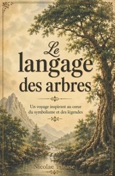 Le langage des arbres: Un voyage inspirant au cœur du symbolisme et des légendes (fragrance des fleurs) (French Edition)
