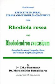 Paperback New Secret of Effective Natural Stress Weight Management Using Rhodiola Rosea and Rhododendron Caucasicum: Georgian Secres of Longevity, Stress and Na Book