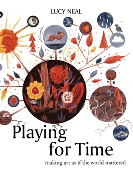 Paperback Playing for Time: Making Art as If the World Mattered Book
