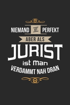 Niemand ist perfekt aber als Jurist ist man verdammt nah dran: Notizbuch, lustiges Geschenk für einen Rechtsexperten, 6 x 9 Zoll (A5), kariert (German Edition)