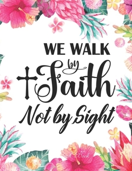 Paperback Sketch Book - We Walk By Faith Not By Sight ( 2Cor. 5: 7 ): Pretty Pink Floral Women or Girls Bible Verse Notebook - Large Unlined Journal to write in Book