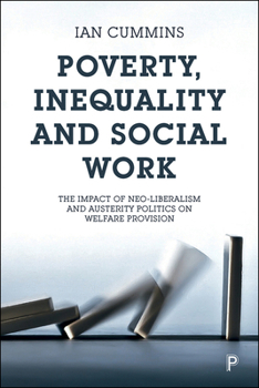 Hardcover Poverty, Inequality and Social Work: The Impact of Neo-Liberalism and Austerity Politics on Welfare Provision Book