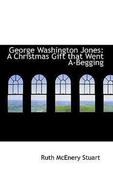 George Washington Jones : A Christmas Gift that Went A-Begging