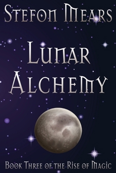 Lunar Alchemy - Book #3 of the Rise of Magic