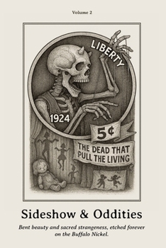 Paperback Sideshow & Oddities: Bent beauty and sacred strangeness, etched forever on the Buffalo Nickel. Book