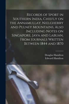 Paperback Records of Sport in Southern India, Chiefly on the Annamullay, Nielgherry and Pulney Mountains, Also Including Notes on Singapore, Java and Labuan, Fr Book