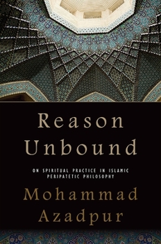 Paperback Reason Unbound: On Spiritual Practice in Islamic Peripatetic Philosophy Book