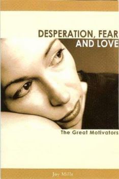 Paperback Desperation, Fear and Love: The Great Motivators (New Revised Edition) Book